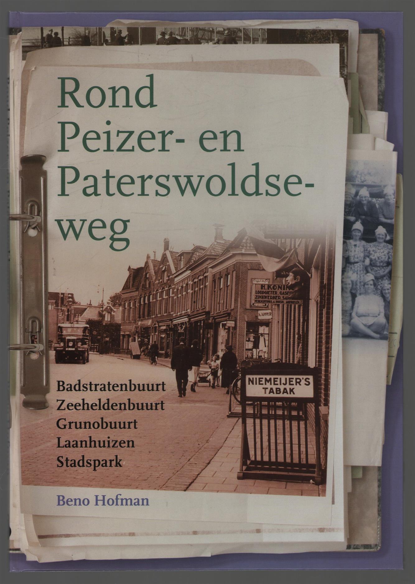 Beno Hofman - Rond Peizer- en Paterswoldseweg: Badstratenbuurt, Zeeheldenbuurt, Grunobuurt, Laanhuizen, Stadspark